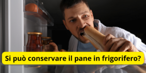 Si può conservare il pane in frigorifero?