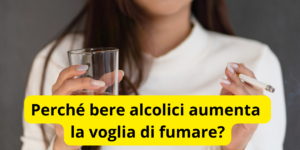 Perché bere alcolici aumenta la voglia di fumare?